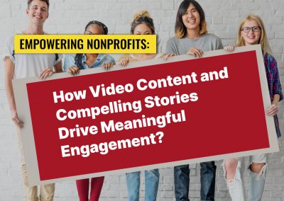 Empowering Nonprofits: How Video Content and Compelling Stories Drive Meaningful Engagement?