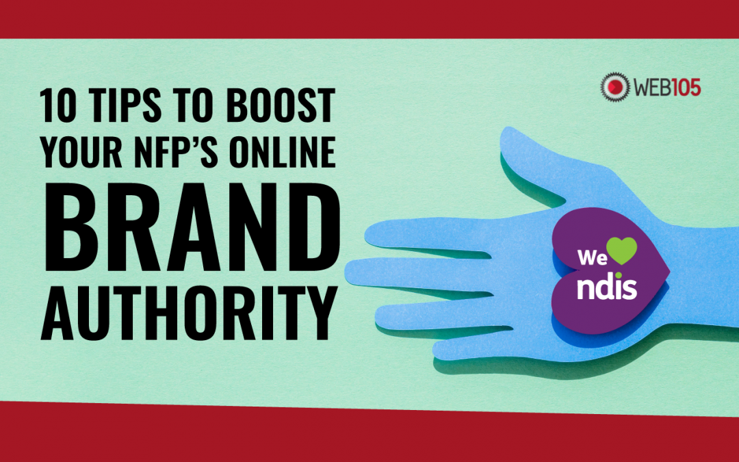10 Tips to Boost Your NFP’s Online Brand Authority