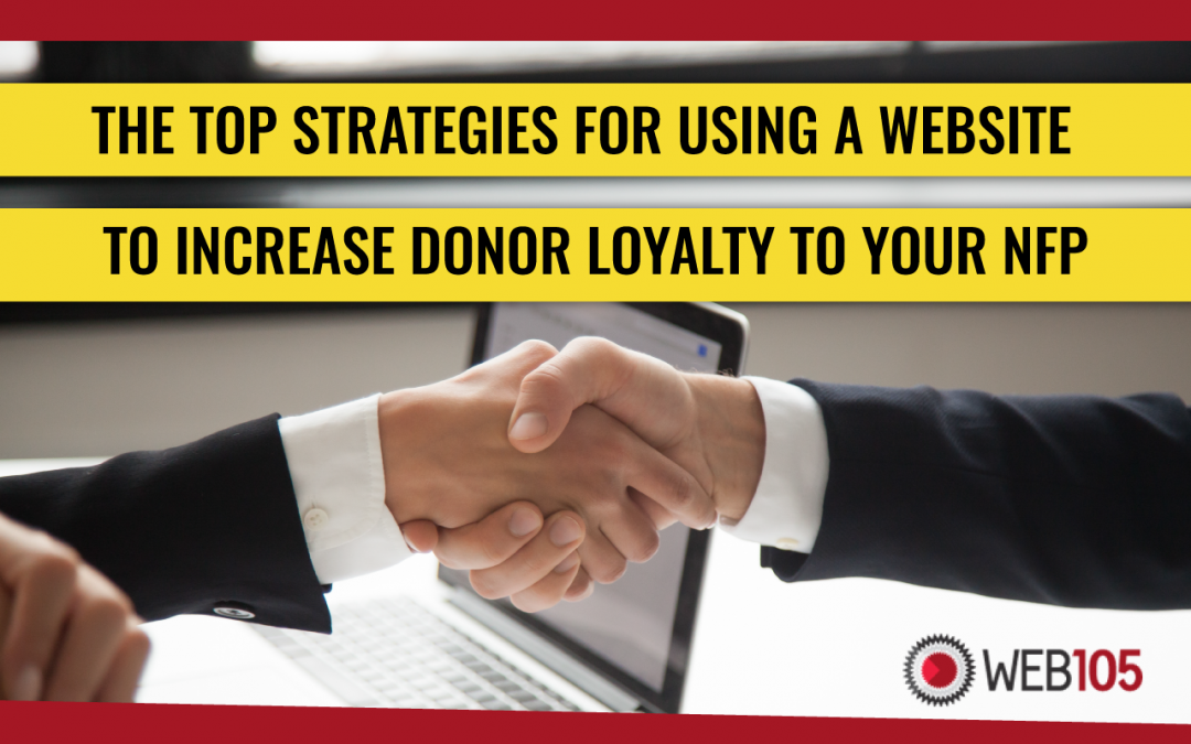 The Top Strategies for Using a Website to Increase Donor Loyalty to Your NFP