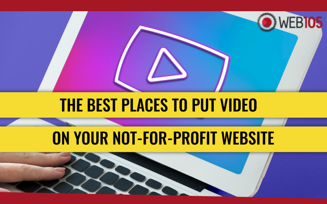 The Best Places to Put Video on Your Not-for-Profit Website