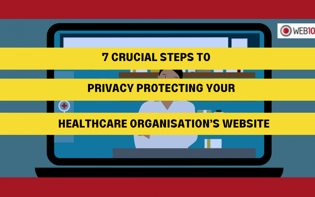 7 Crucial Steps to Privacy Protecting Your Healthcare Organisation’s Website