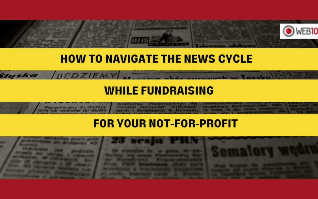 How to Navigate the News Cycle While Fundraising for Your Not-for-Profit