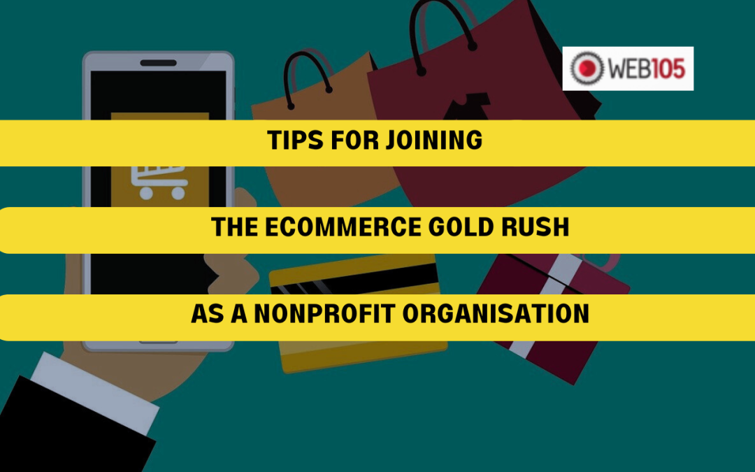 Tips for Joining the Ecommerce Gold Rush as a Nonprofit Organisation