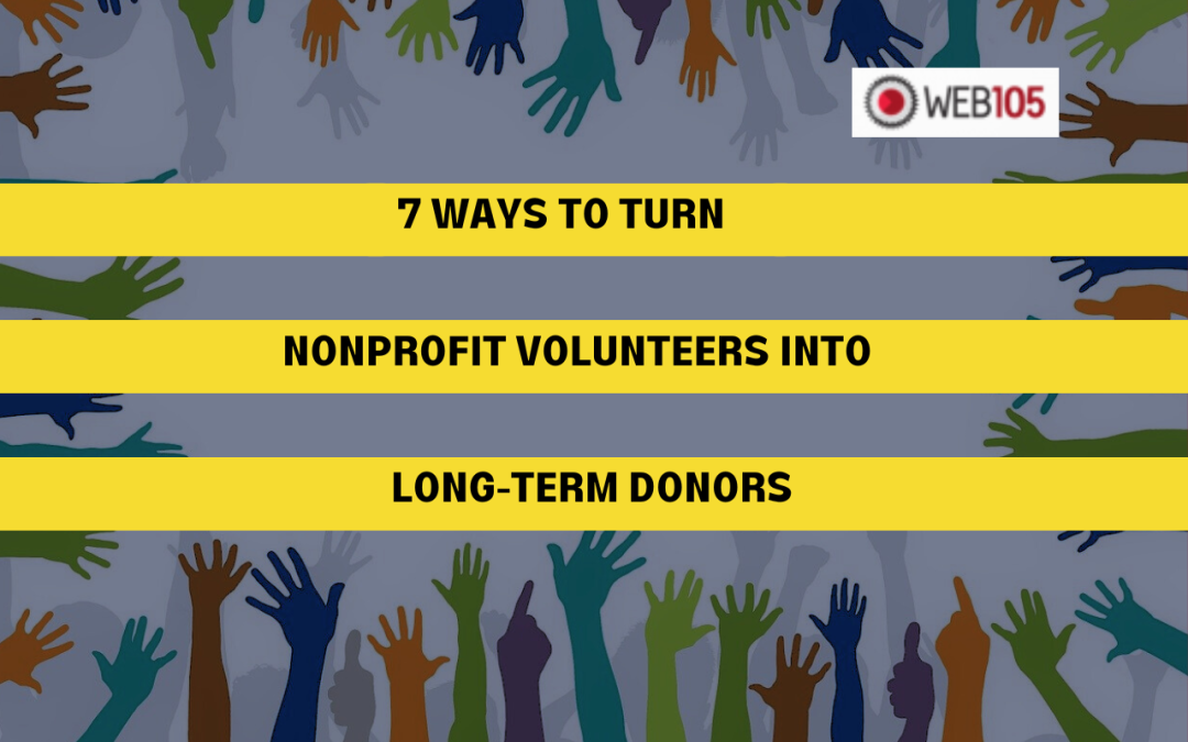 7 Ways to Turn Nonprofit Volunteers into Long-Term Donors