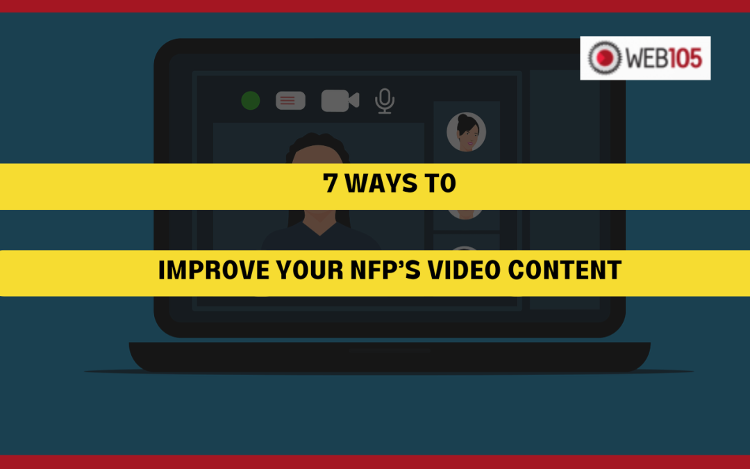 7 Ways to Improve Your NFP’s Video Content