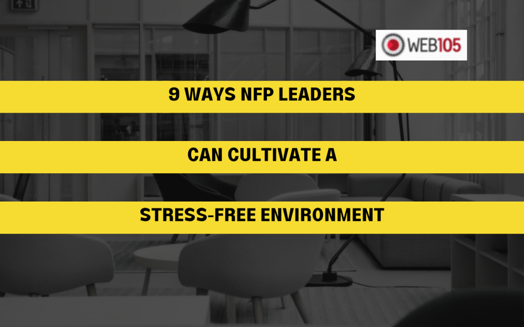 9 Ways NFP Leaders Can Cultivate a Stress-Free Environment