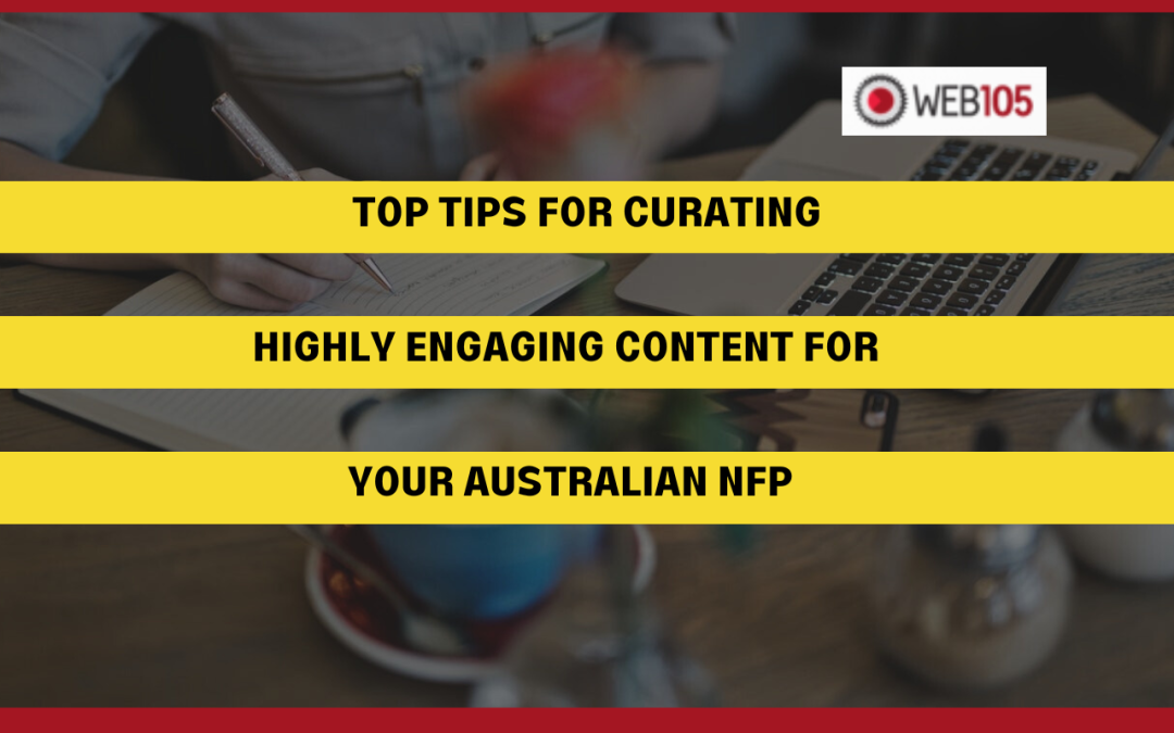 Top Tips for Curating Highly Engaging Content for Your Australian NFP