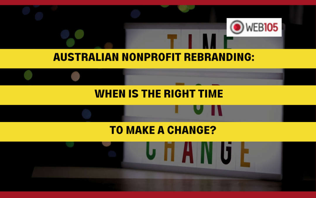 Australian Nonprofit Rebranding: When is the Right Time to Make a Change?