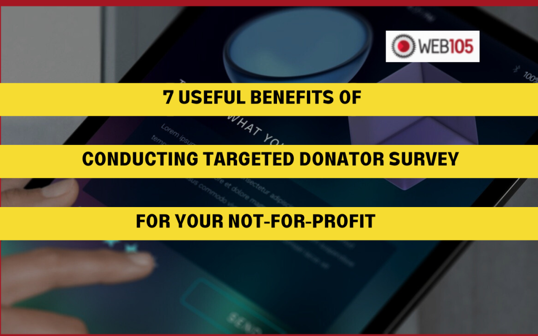 7 Useful Benefits of Conducting Targeted Donator Surveys for Your Not-for-Profit