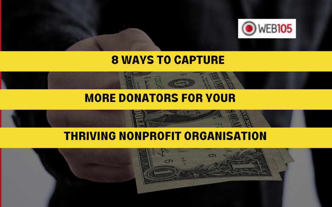 8 Ways to Capture More Donators for Your Thriving Nonprofit Organisation