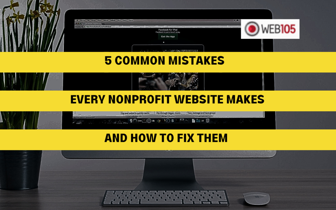 5 Common Mistakes Every Nonprofit Website Makes and How to Fix Them