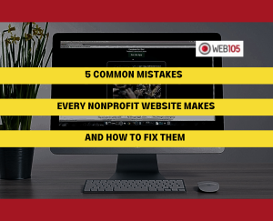 5 Common Mistakes Every Nonprofit Website Makes and How to Fix Them