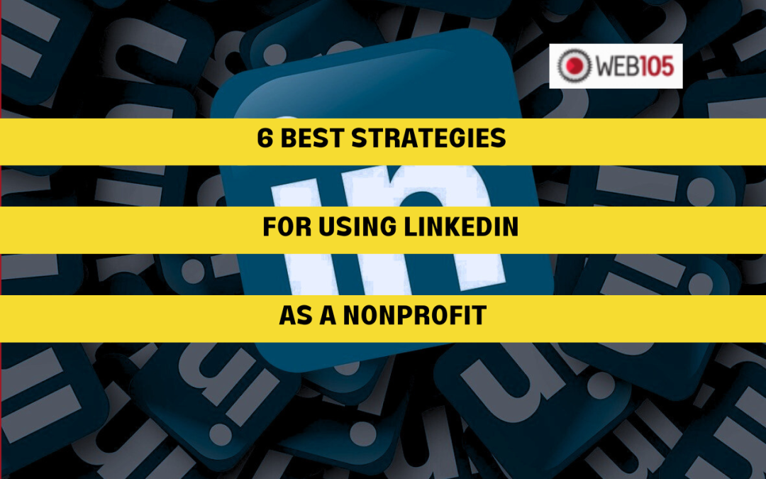 6 Best Strategies for Using LinkedIn as a Nonprofit