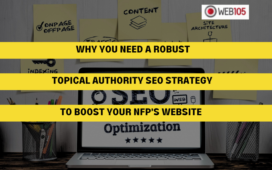 Why You Need a Robust Topical Authority SEO Strategy to Boost Your NFP’s Website