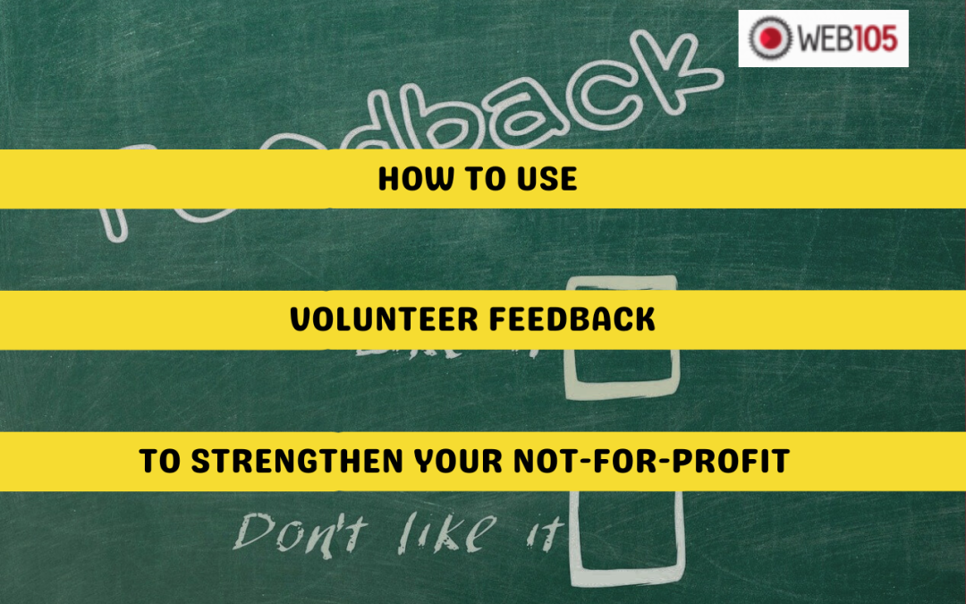 How to Use Volunteer Feedback to Strengthen Your Not-for-Profit