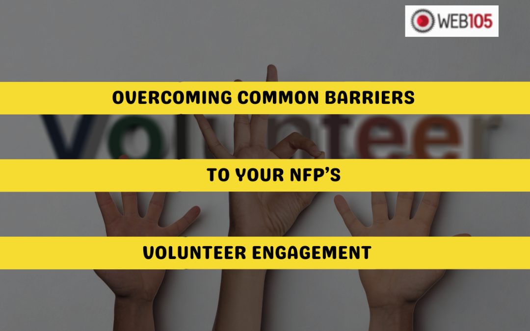 Overcoming Common Barriers to Your NFP’s Volunteer Engagement