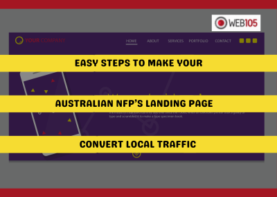 Easy Steps to Make Your Australian NFP’s Landing Page Convert Local Traffic